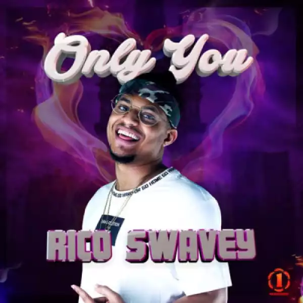 Rico Swavey - “Only You”
